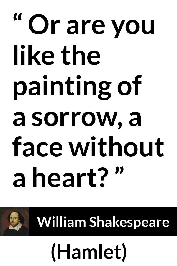 William Shakespeare - Hamlet - Or are you like the painting of a sorrow, a face without a heart?