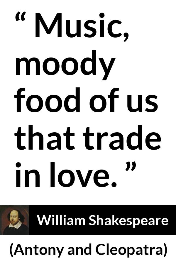 William Shakespeare - Antony and Cleopatra - Music, moody food of us that trade in love.