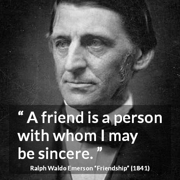 Ralph Waldo Emerson quote about friendship from Friendship - A friend is a person with whom I may be sincere.