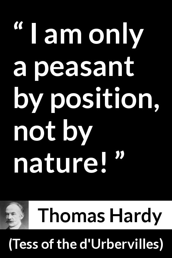 Thomas Hardy quote about pride from Tess of the d'Urbervilles - I am only a peasant by position, not by nature!