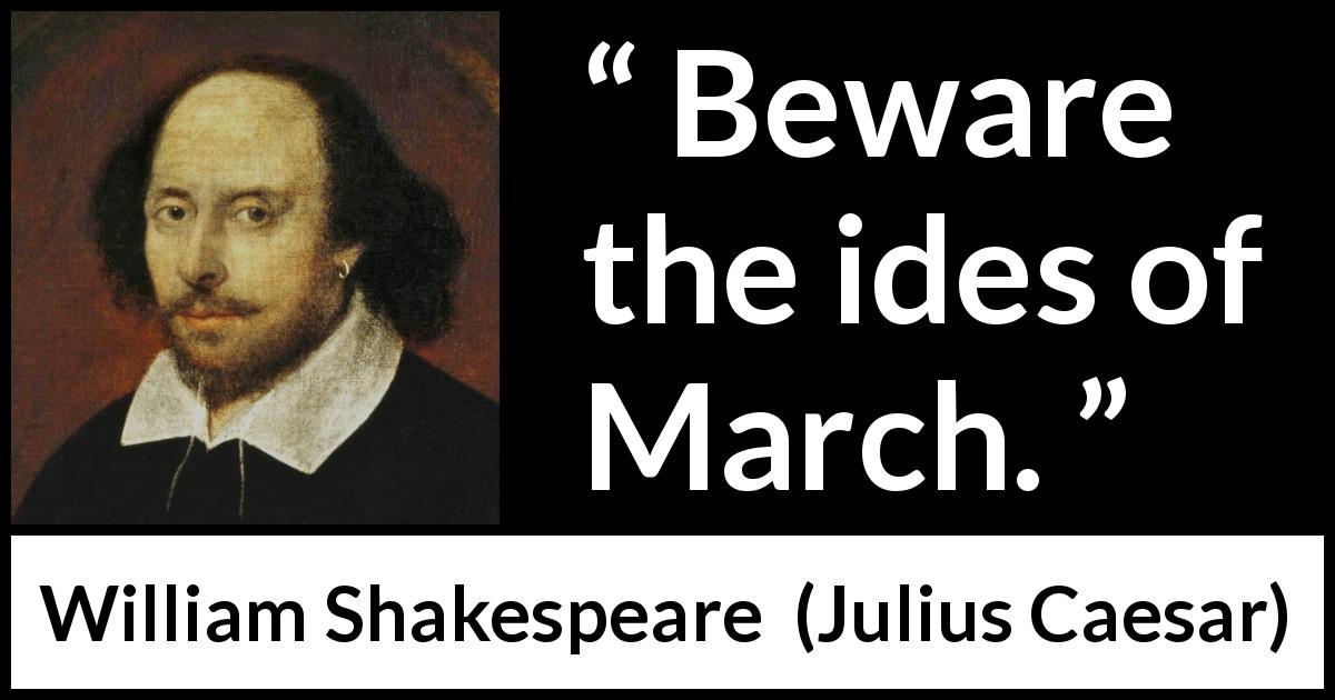 William Shakespeare quote about death from Julius Caesar - Beware the ides of March.