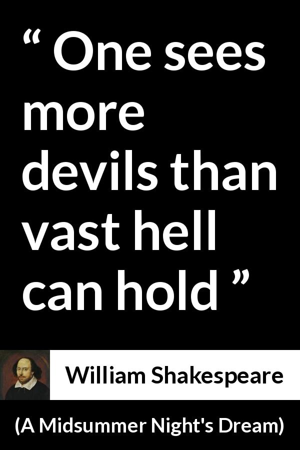 William Shakespeare quote about madness from A Midsummer Night's Dream - One sees more devils than vast hell can hold