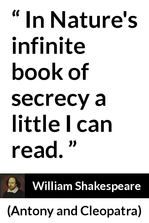 William Shakespeare quote about understanding from Antony and Cleopatra - In Nature's infinite book of secrecy a little I can read.