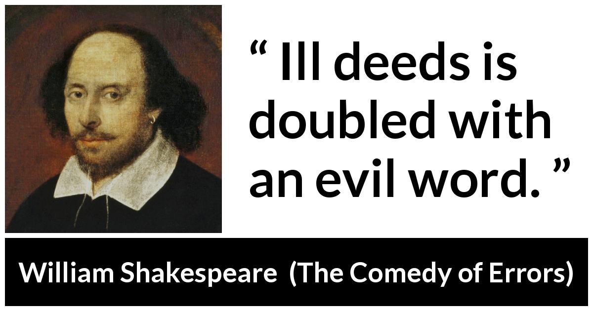 William Shakespeare quote about words from The Comedy of Errors - Ill deeds is doubled with an evil word.