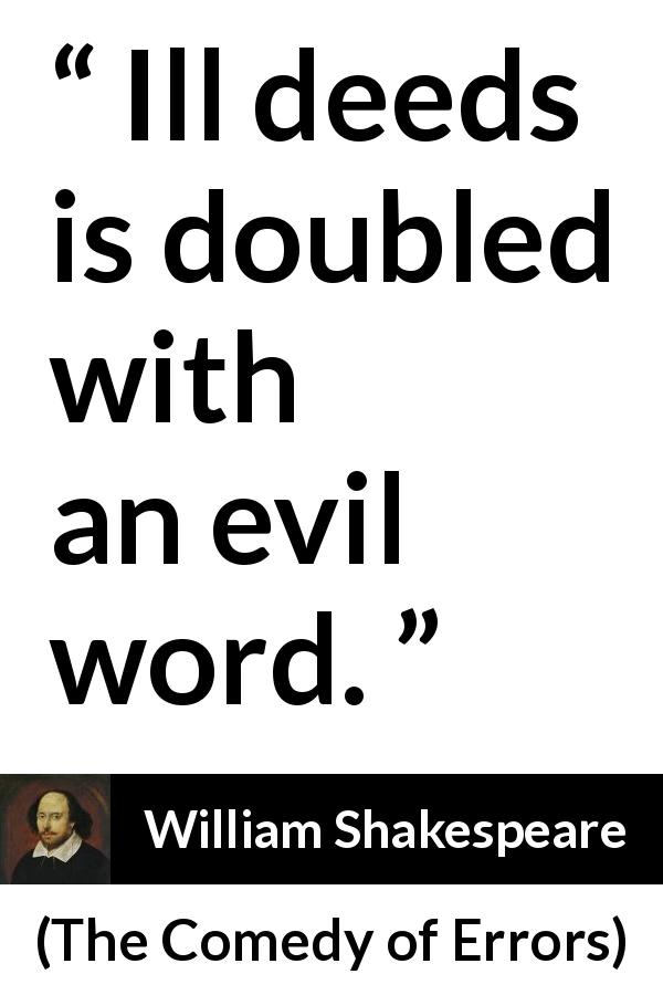 William Shakespeare quote about words from The Comedy of Errors - Ill deeds is doubled with an evil word.
