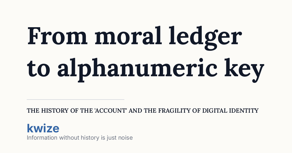 From moral ledger to alphanumeric key: The history of the 'account' and ...
