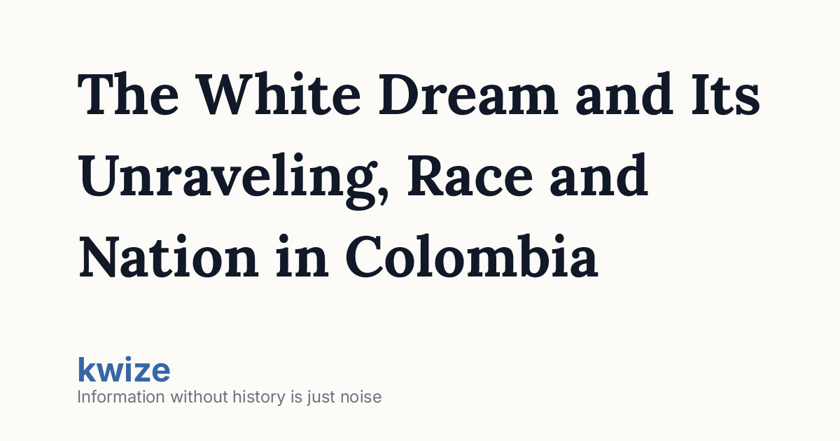 The White Dream and Its Unraveling, Race and Nation in Colombia