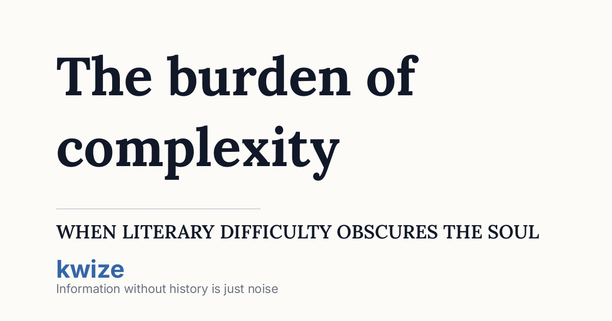Complexity Difficulty The burden of complexity: when literary difficulty obscures the soul