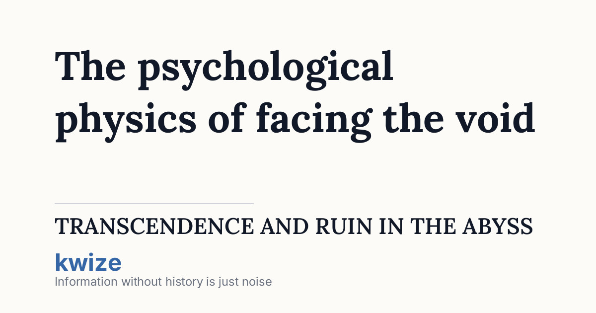 The psychological physics of facing the void: Transcendence and ruin in ...