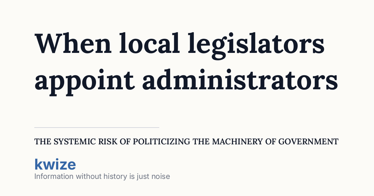 Politizing When local legislators appoint administrators: The systemic risk of ...