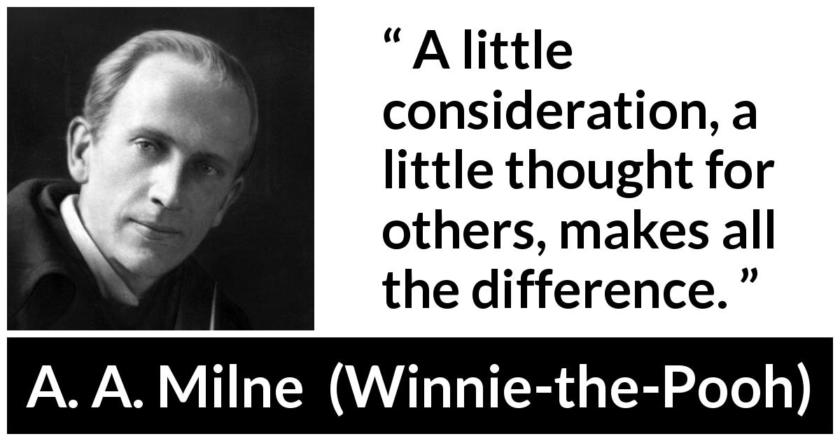 “A little consideration, a little thought for others, makes all the ...