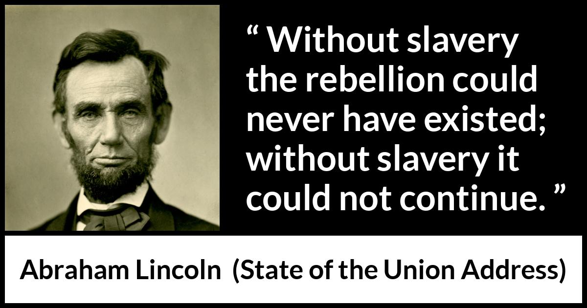 Abraham Lincoln Without Slavery The Rebellion Could Never 