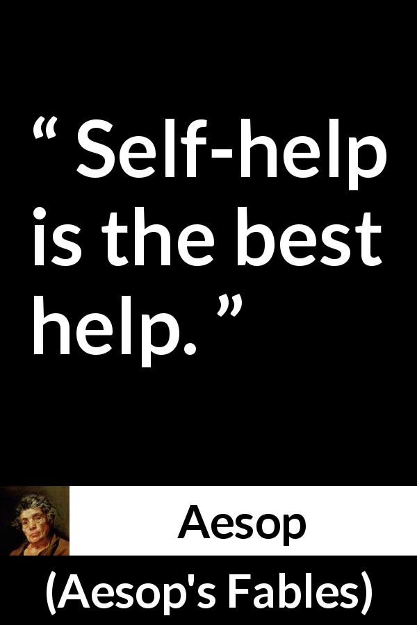 Aesop quote about help from Aesop's Fables - Self-help is the best help.