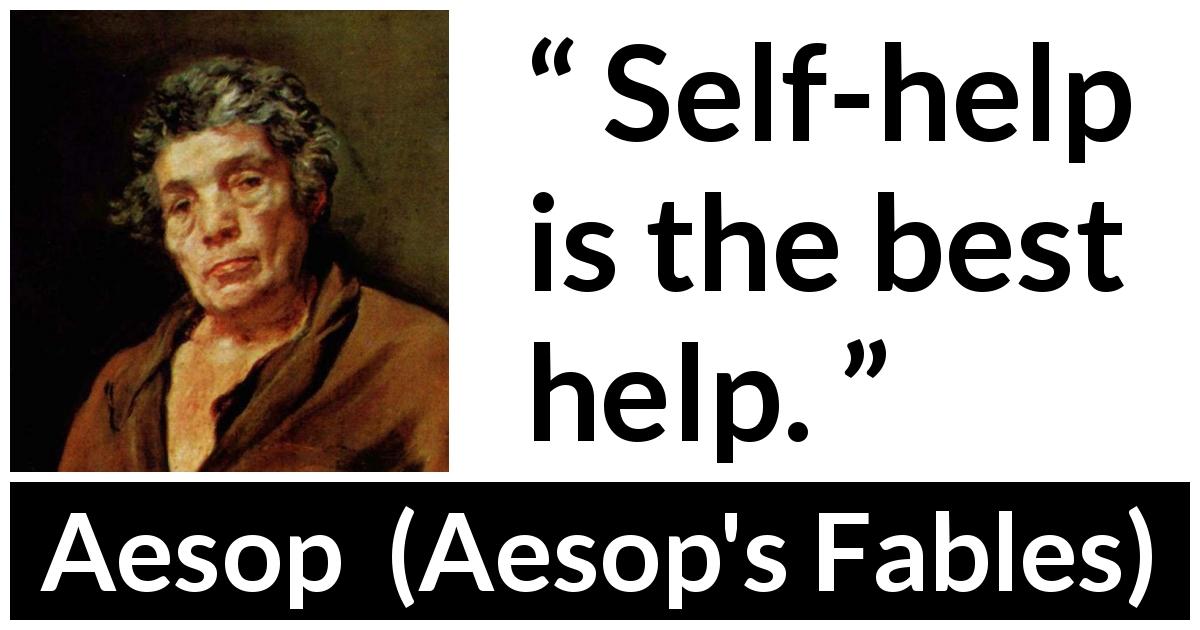 Aesop quote about help from Aesop's Fables - Self-help is the best help.