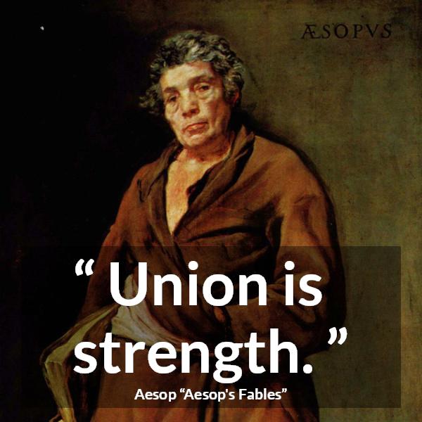 Aesop quote about strength from Aesop's Fables - Union is strength.