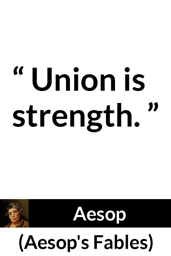 Aesop quote about strength from Aesop's Fables - Union is strength.
