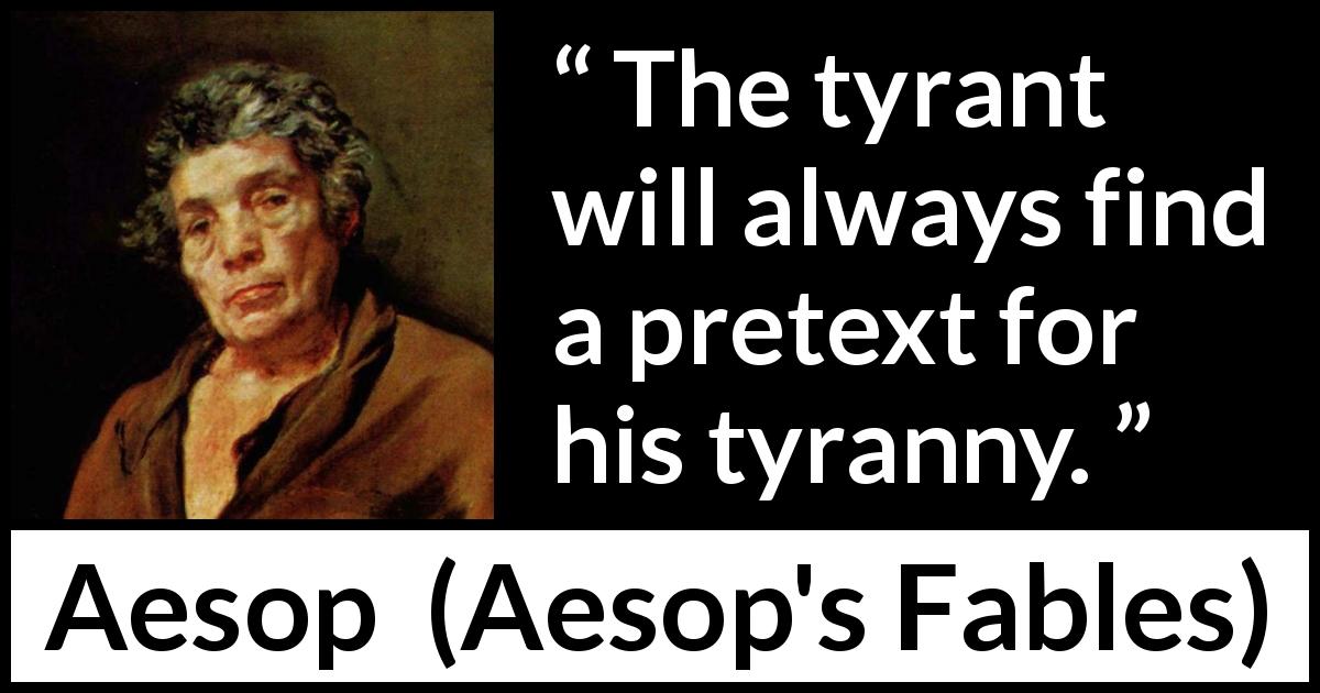 “The tyrant will always find a pretext for his tyranny.” - Kwize