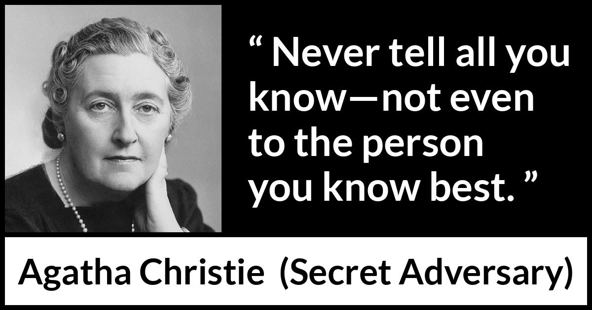 Agatha Christie quote about secret from Secret Adversary - Never tell all you know—not even to the person you know best.