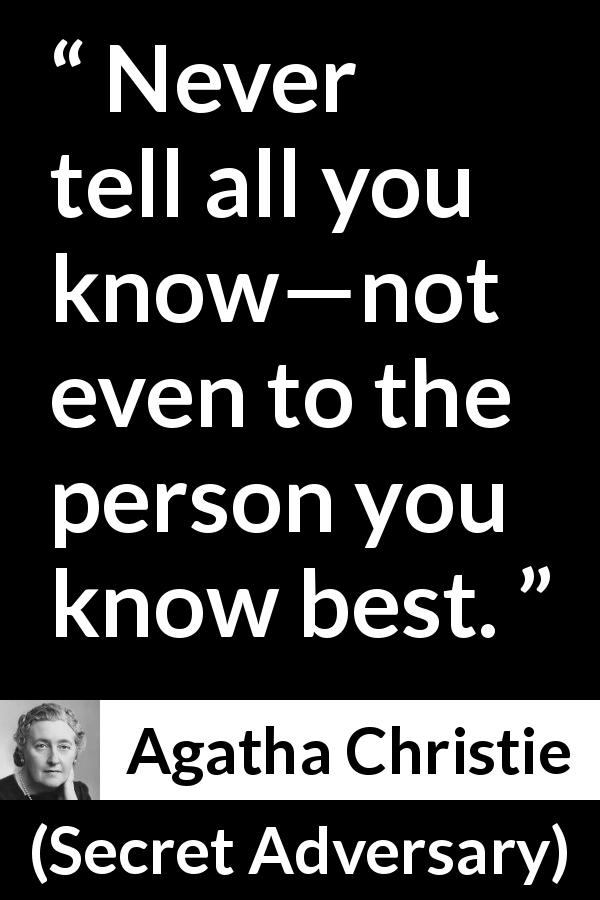 Agatha Christie quote about secret from Secret Adversary - Never tell all you know—not even to the person you know best.