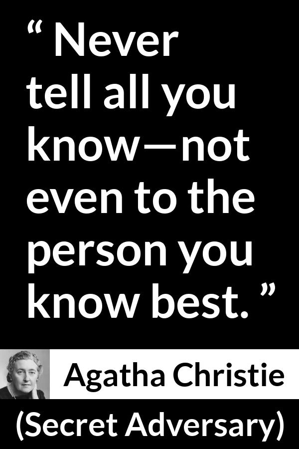 Agatha Christie quote about secret from Secret Adversary - Never tell all you know—not even to the person you know best.