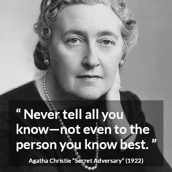 Agatha Christie quote about secret from Secret Adversary - Never tell all you know—not even to the person you know best.