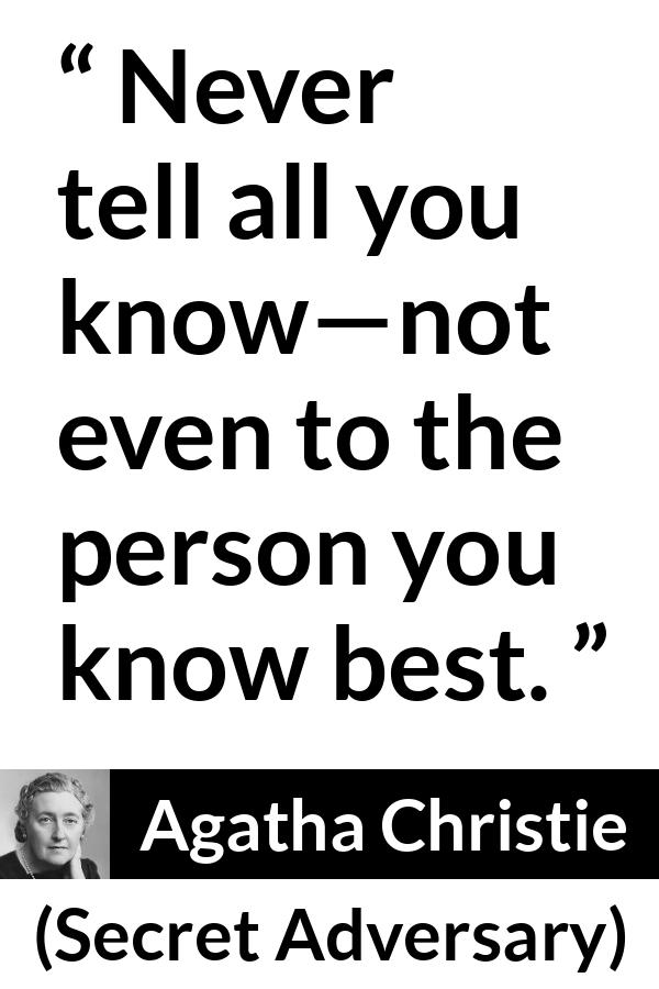 Agatha Christie quote about secret from Secret Adversary - Never tell all you know—not even to the person you know best.