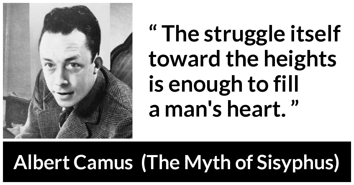 Albert Camus quote about heart from The Myth of Sisyphus - The struggle itself toward the heights is enough to fill a man's heart.