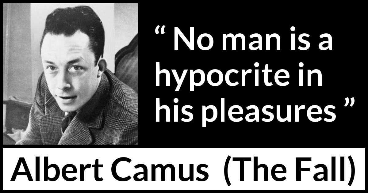 Albert Camus quote about pleasure from The Fall - No man is a hypocrite in his pleasures