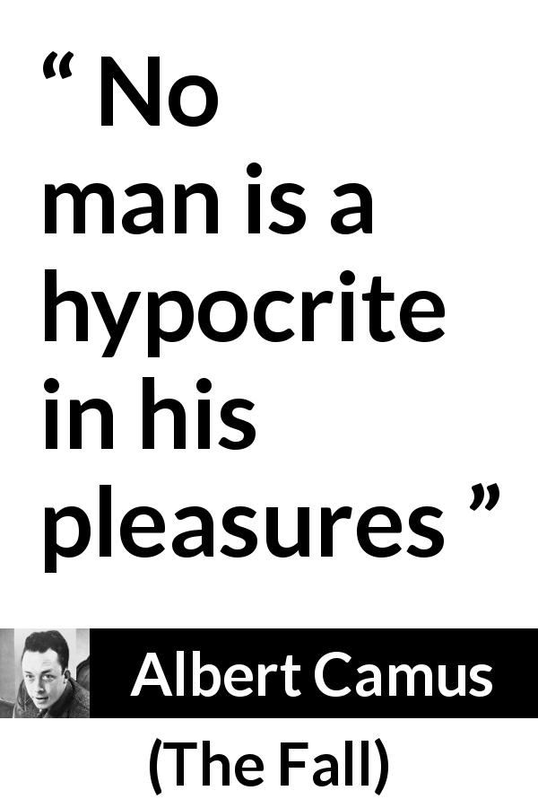 Albert Camus quote about pleasure from The Fall - No man is a hypocrite in his pleasures
