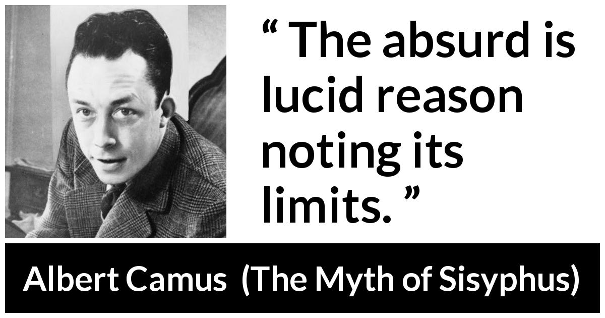 Albert Camus quote about reason from The Myth of Sisyphus - The absurd is lucid reason noting its limits.