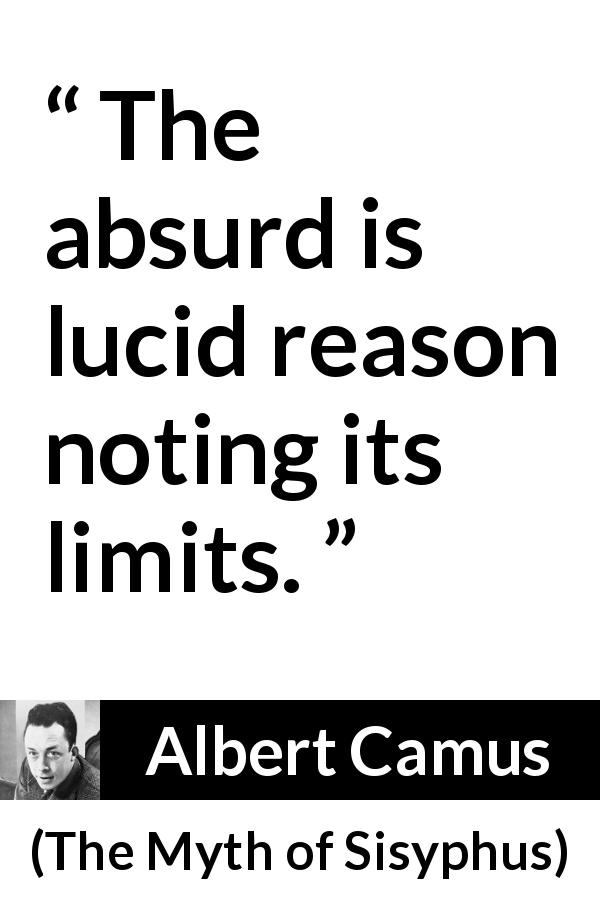 Albert Camus quote about reason from The Myth of Sisyphus - The absurd is lucid reason noting its limits.