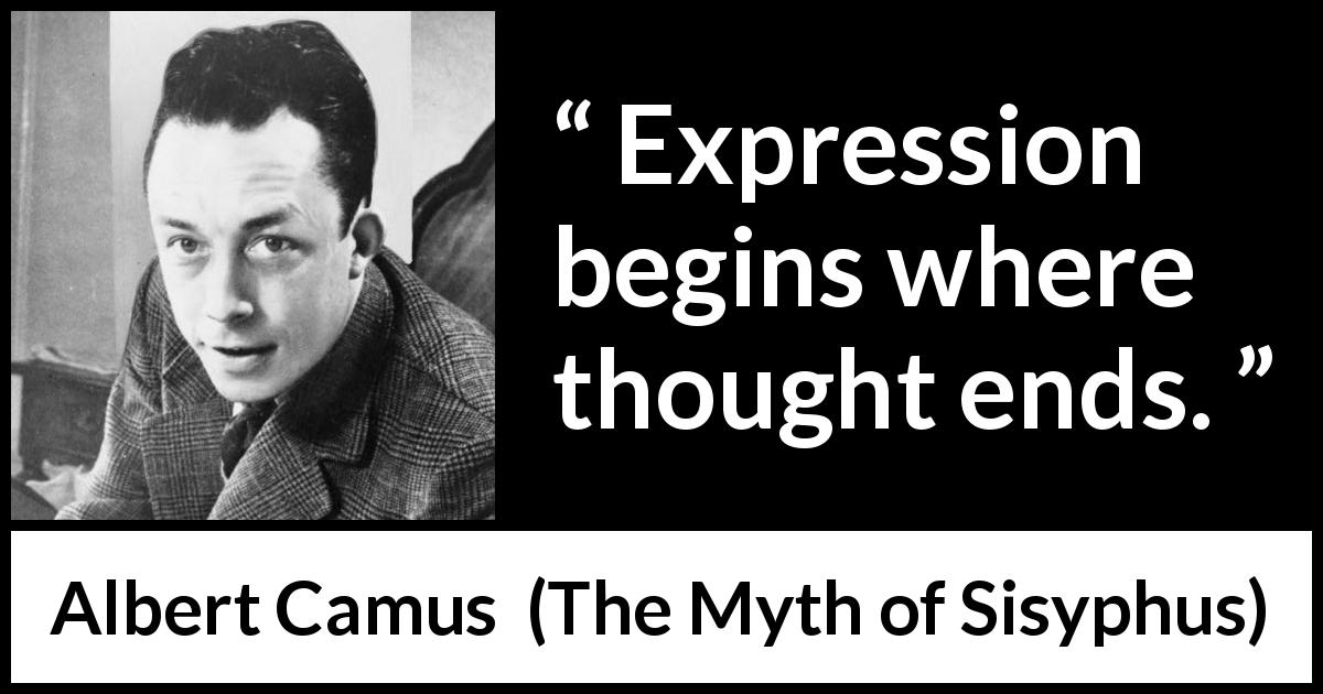 Albert Camus quote about thought from The Myth of Sisyphus - Expression begins where thought ends.