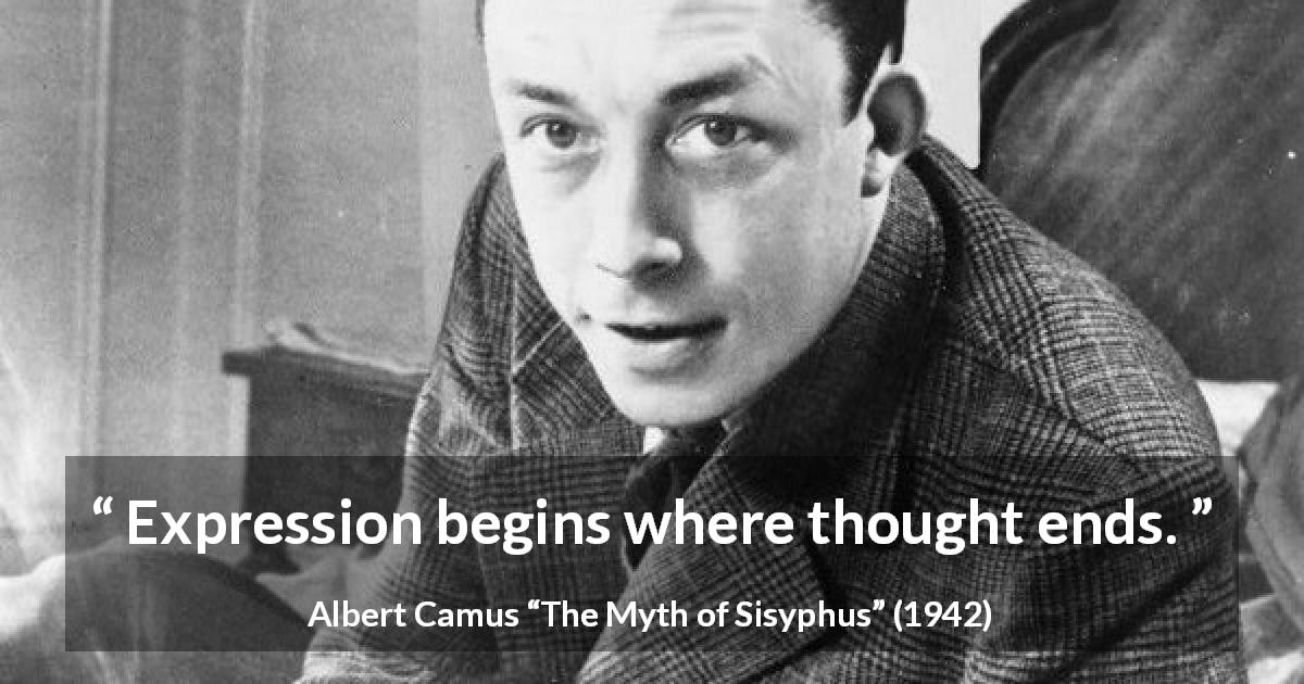Albert Camus quote about thought from The Myth of Sisyphus - Expression begins where thought ends.
