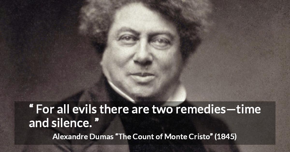 Alexandre Dumas quote about time from The Count of Monte Cristo - For all evils there are two remedies—time and silence.