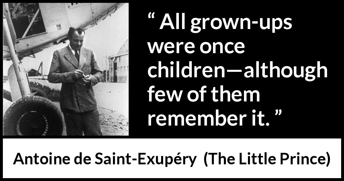 Antoine de Saint-Exupéry quote about children from The Little Prince - All grown-ups were once children—although few of them remember it.