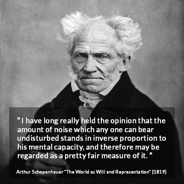 “I have long really held the opinion that the amount of noise which any ...