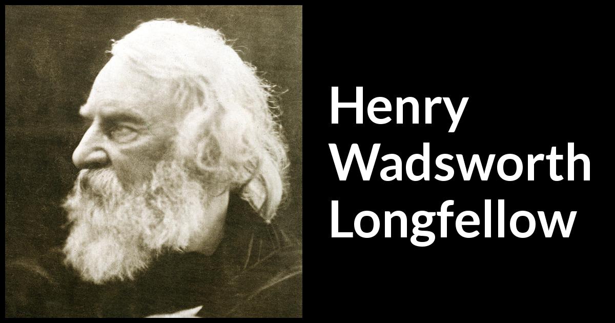 Henry Wadsworth Longfellow quotes - Kwize