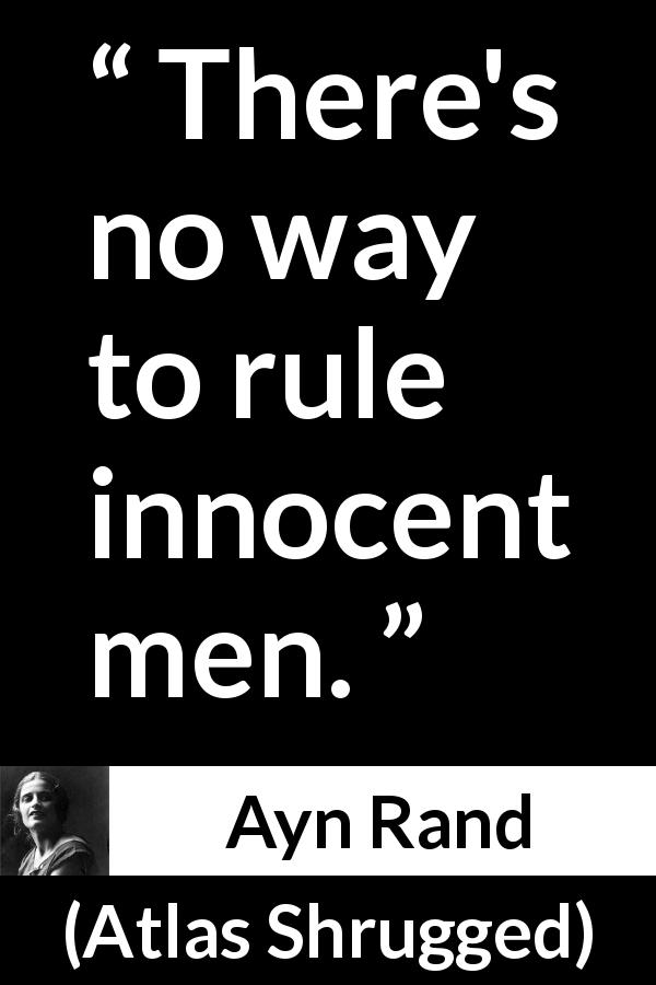 Ayn Rand quote about freedom from Atlas Shrugged - There's no way to rule innocent men.