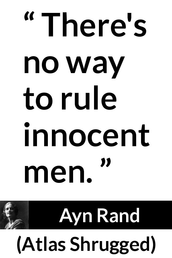 Ayn Rand quote about freedom from Atlas Shrugged - There's no way to rule innocent men.