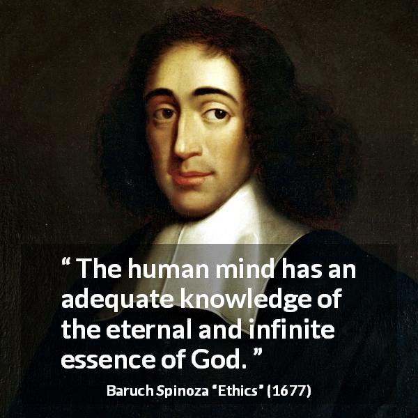 Baruch Spinoza quote about God from Ethics - The human mind has an adequate knowledge of the eternal and infinite essence of God.