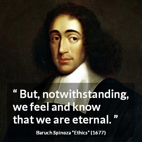 Baruch Spinoza quote about feeling from Ethics - But, notwithstanding, we feel and know that we are eternal.
