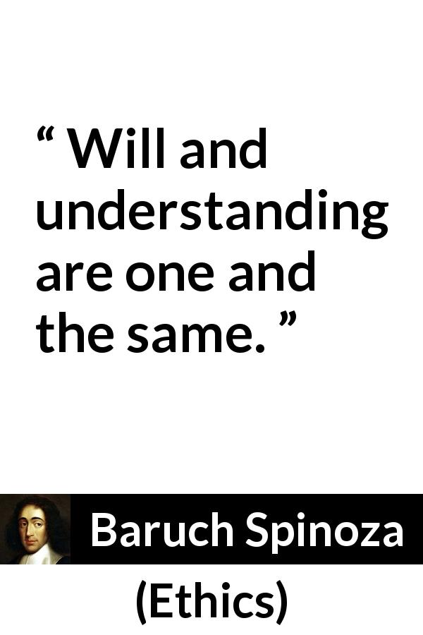 Baruch Spinoza quote about understanding from Ethics - Will and understanding are one and the same.