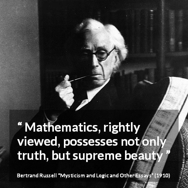 Bertrand Russell quote about truth from Mysticism and Logic and Other Essays - Mathematics, rightly viewed, possesses not only truth, but supreme beauty
