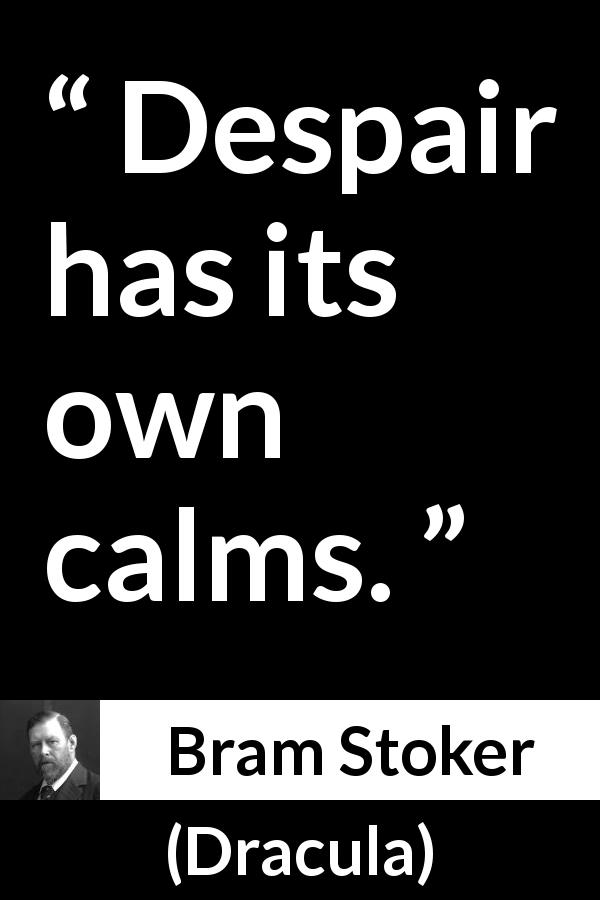 Bram Stoker quote about despair from Dracula - Despair has its own calms.
