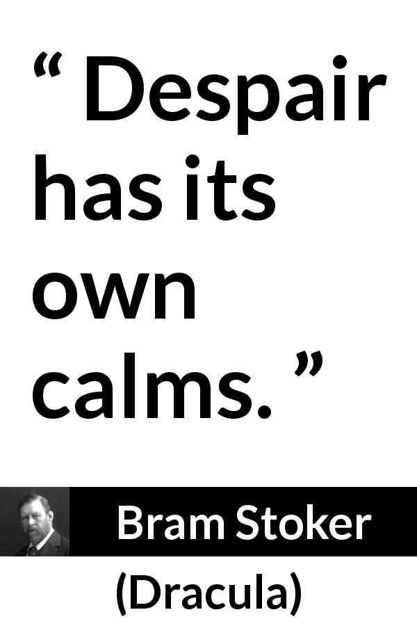 Bram Stoker quote about despair from Dracula - Despair has its own calms.