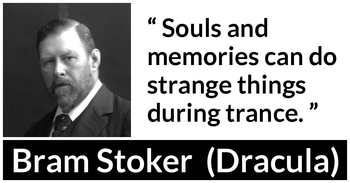 Bram Stoker quote about dreams from Dracula - Souls and memories can do strange things during trance.