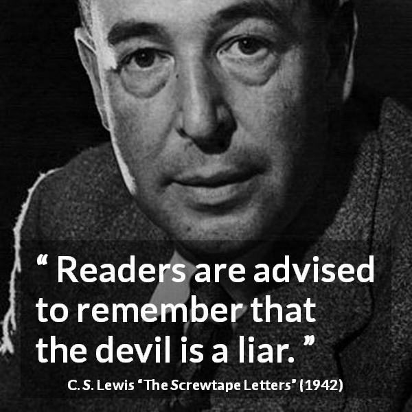 C. S. Lewis quote about lie from The Screwtape Letters - Readers are advised to remember that the devil is a liar.