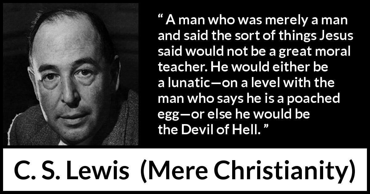 C S Lewis A Man Who Was Merely A Man And Said The Sort 