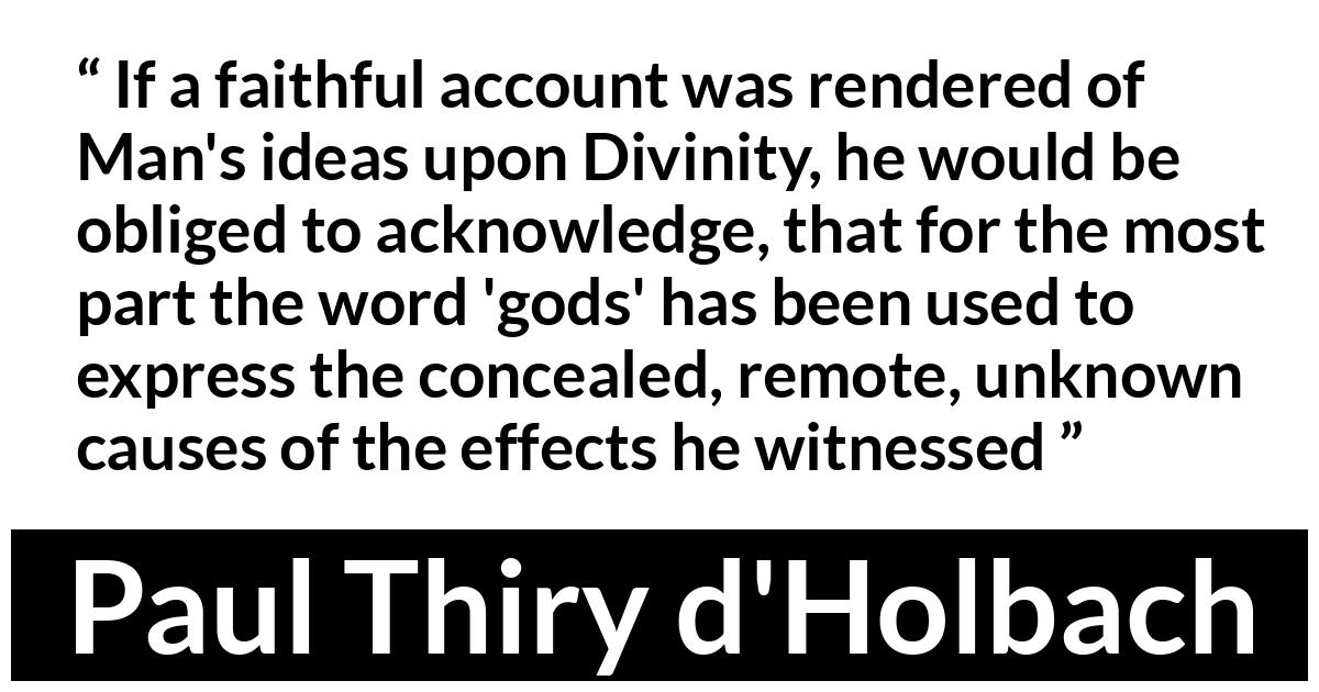 Carl Sagan quote about ignorance from Cosmos Carl Sagan quote about ignorance from Cosmos - If a faithful account was rendered of Man's ideas upon Divinity, he would be obliged to acknowledge, that for the most part the word 'gods' has been used to express the concealed, remote, unknown causes of the effects he witnessed