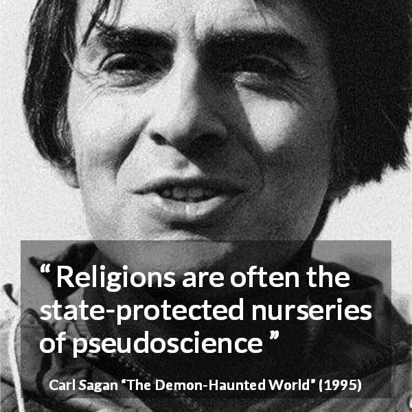 Carl Sagan quote about religion from The Demon-Haunted World - Religions are often the state-protected nurseries of pseudoscience
